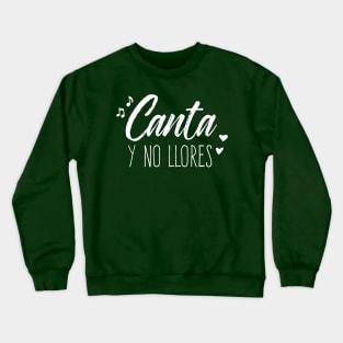 Canta y no llores - white design Crewneck Sweatshirt